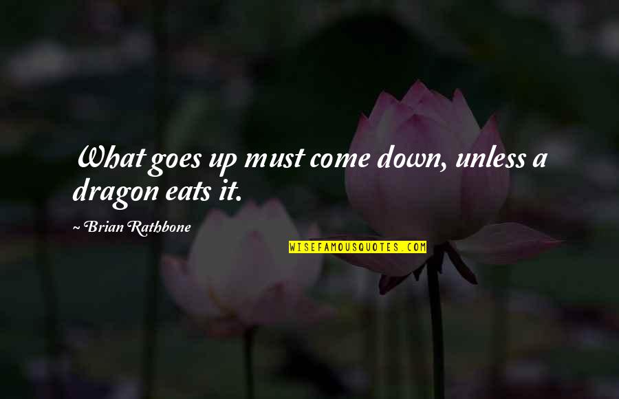 What Goes Up Quotes By Brian Rathbone: What goes up must come down, unless a What Goes Up Quotes By Brian Rathbone: What goes up must come down, unless a