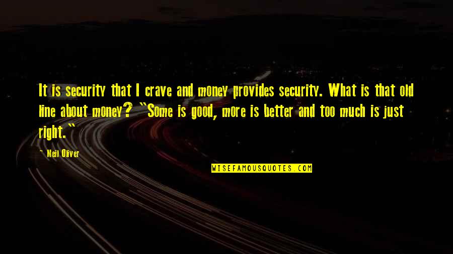 What Good Is Money Quotes By Neil Oliver: It is security that I crave and money