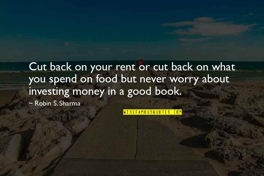 What Good Is Money Quotes By Robin S. Sharma: Cut back on your rent or cut back What Good Is Money Quotes By Robin S. Sharma: Cut back on your rent or cut back
