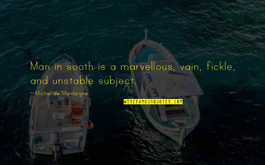 What Gyms Accept Quotes By Michel De Montaigne: Man in sooth is a marvellous, vain, fickle, What Gyms Accept Quotes By Michel De Montaigne: Man in sooth is a marvellous, vain, fickle,