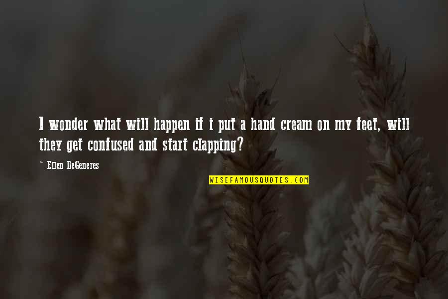 What Happen Quotes By Ellen DeGeneres: I wonder what will happen if i put