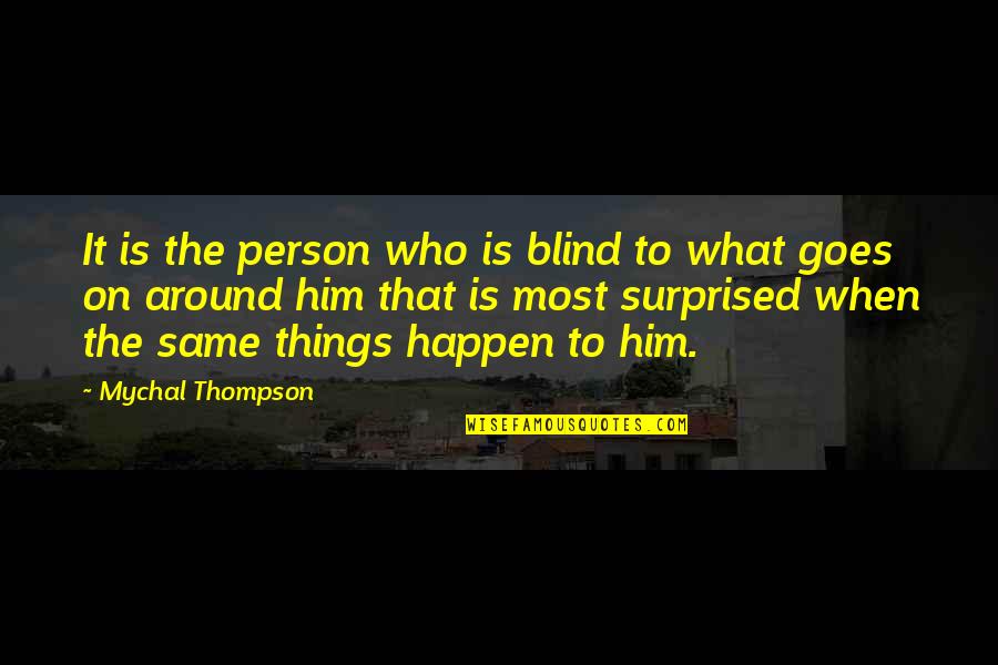 What Happen Quotes By Mychal Thompson: It is the person who is blind to