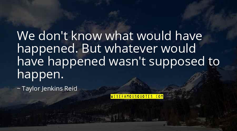 What Happen Quotes By Taylor Jenkins Reid: We don't know what would have happened. But