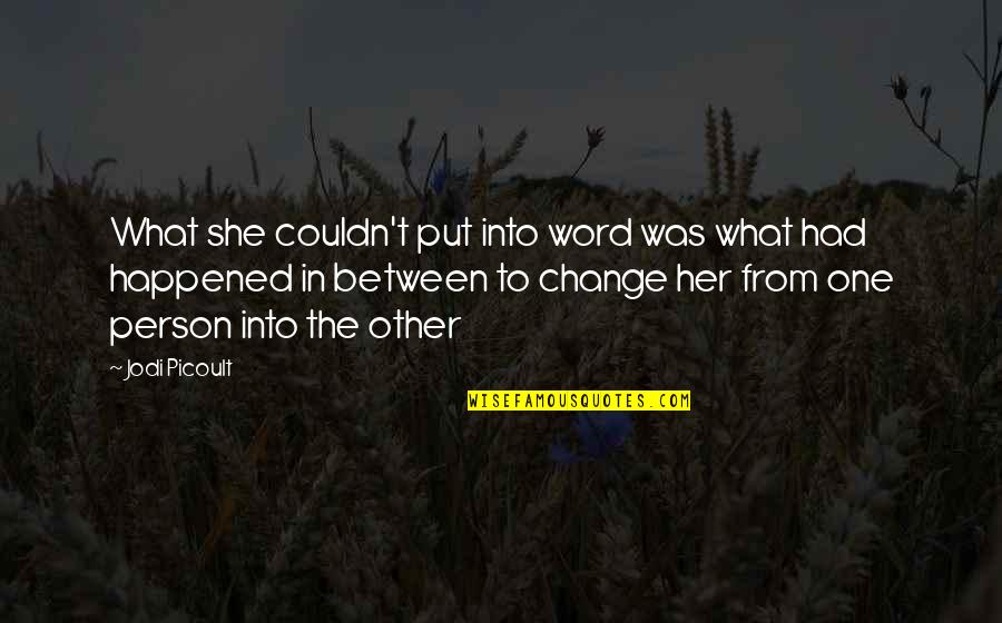 What Happened Between Us Quotes By Jodi Picoult: What she couldn't put into word was what