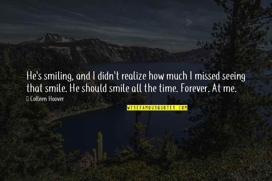 What Happened Friend Quotes By Colleen Hoover: He's smiling, and I didn't realize how much What Happened Friend Quotes By Colleen Hoover: He's smiling, and I didn't realize how much