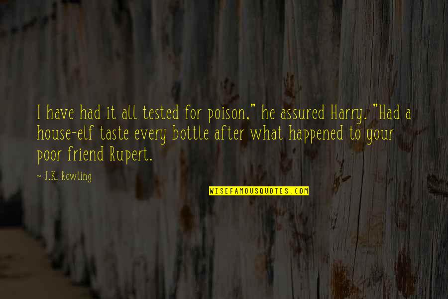What Happened Friend Quotes By J.K. Rowling: I have had it all tested for poison," What Happened Friend Quotes By J.K. Rowling: I have had it all tested for poison,"