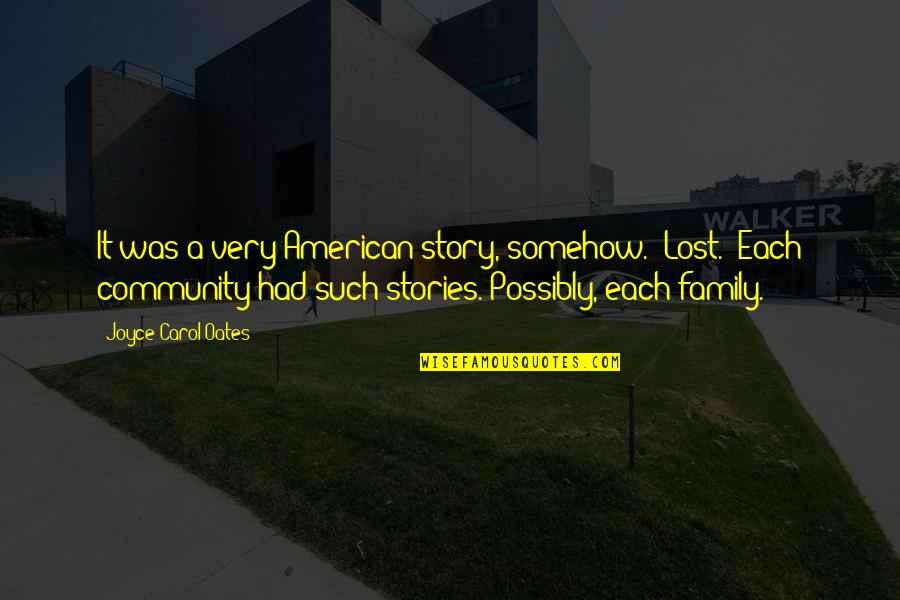 What Happened Friend Quotes By Joyce Carol Oates: It was a very American story, somehow. 'Lost.' What Happened Friend Quotes By Joyce Carol Oates: It was a very American story, somehow. 'Lost.'