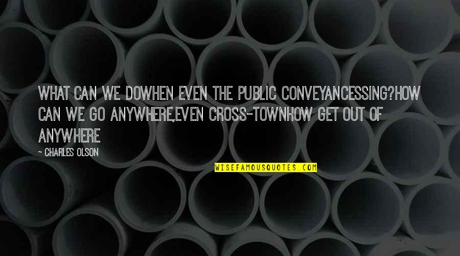 What Happened In The Past Should Stay In The Past Quotes By Charles Olson: What can we dowhen even the public conveyancessing?how What Happened In The Past Should Stay In The Past Quotes By Charles Olson: What can we dowhen even the public conveyancessing?how