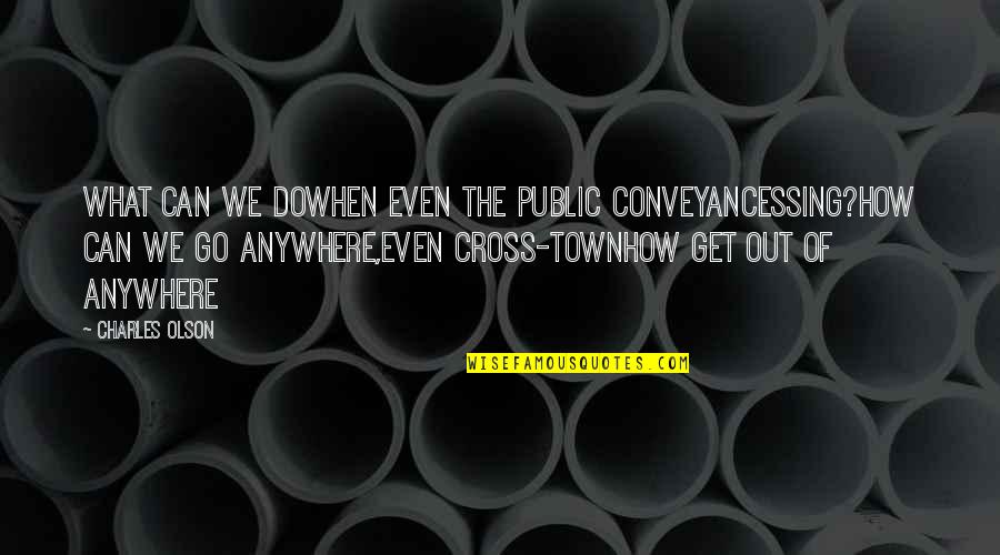 What Happened In The Past Should Stay In The Past Quotes By Charles Olson: What can we dowhen even the public conveyancessing?how