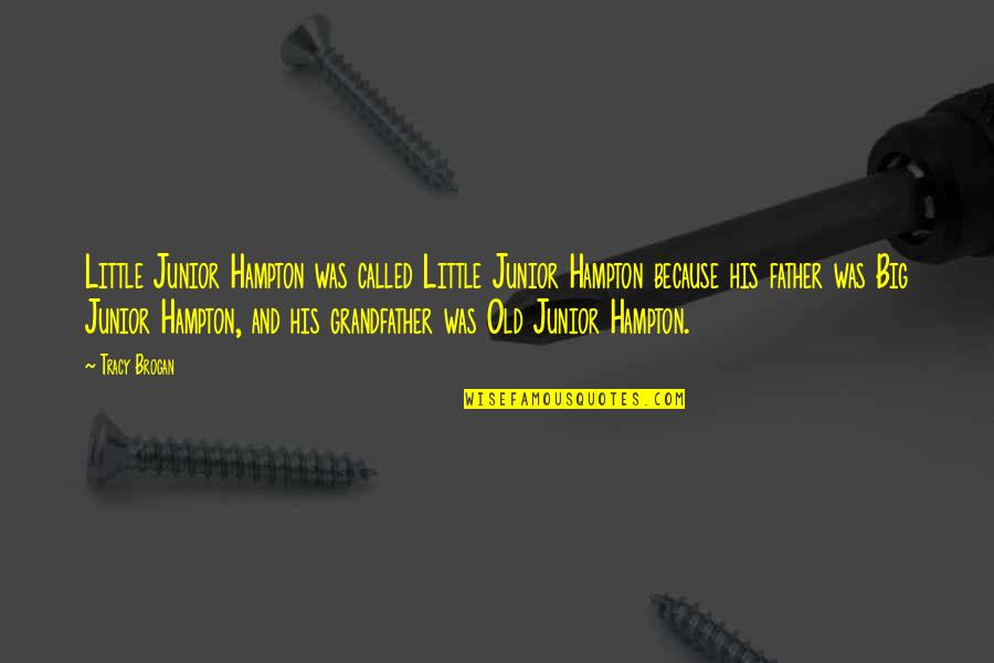 What Happened In The Past Should Stay In The Past Quotes By Tracy Brogan: Little Junior Hampton was called Little Junior Hampton What Happened In The Past Should Stay In The Past Quotes By Tracy Brogan: Little Junior Hampton was called Little Junior Hampton
