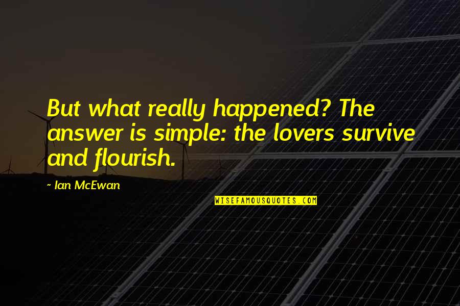 What Happened Love Quotes By Ian McEwan: But what really happened? The answer is simple: