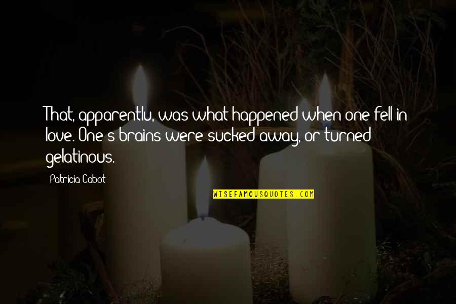 What Happened Love Quotes By Patricia Cabot: That, apparentlu, was what happened when one fell