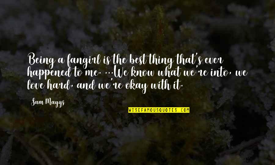 What Happened Love Quotes By Sam Maggs: Being a fangirl is the best thing that's