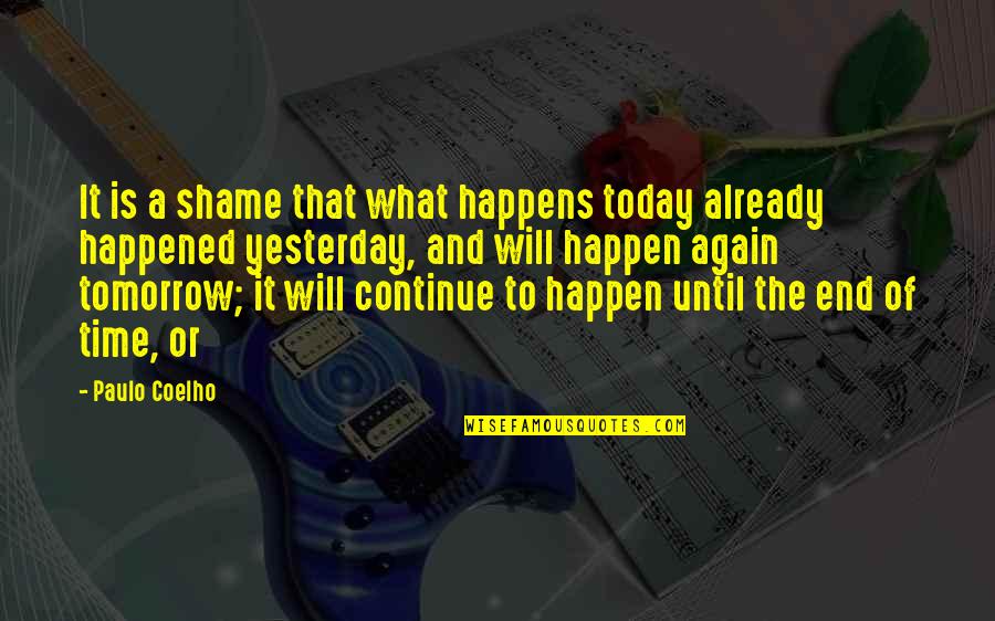 What Happened Quotes By Paulo Coelho: It is a shame that what happens today