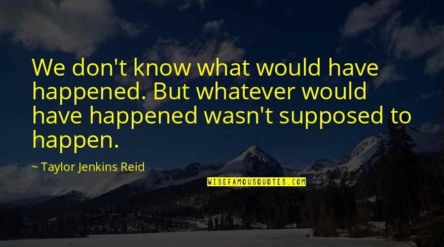 What Happened Quotes By Taylor Jenkins Reid: We don't know what would have happened. But