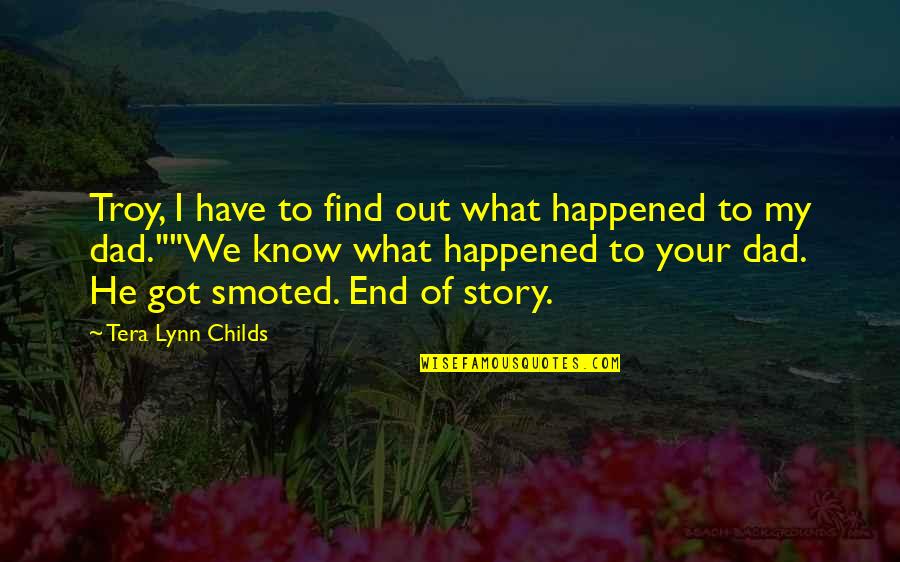 What Happened Quotes By Tera Lynn Childs: Troy, I have to find out what happened