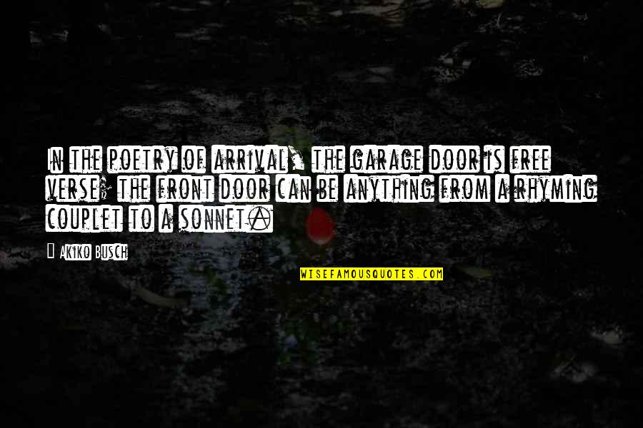 What Happened To The Old Us Quotes By Akiko Busch: In the poetry of arrival, the garage door