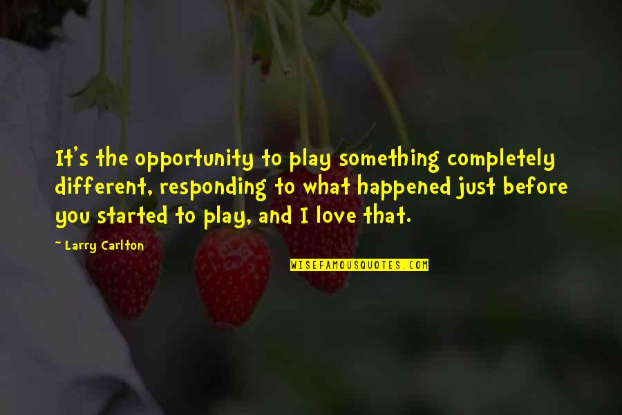 What Happened To Us Love Quotes By Larry Carlton: It's the opportunity to play something completely different,
