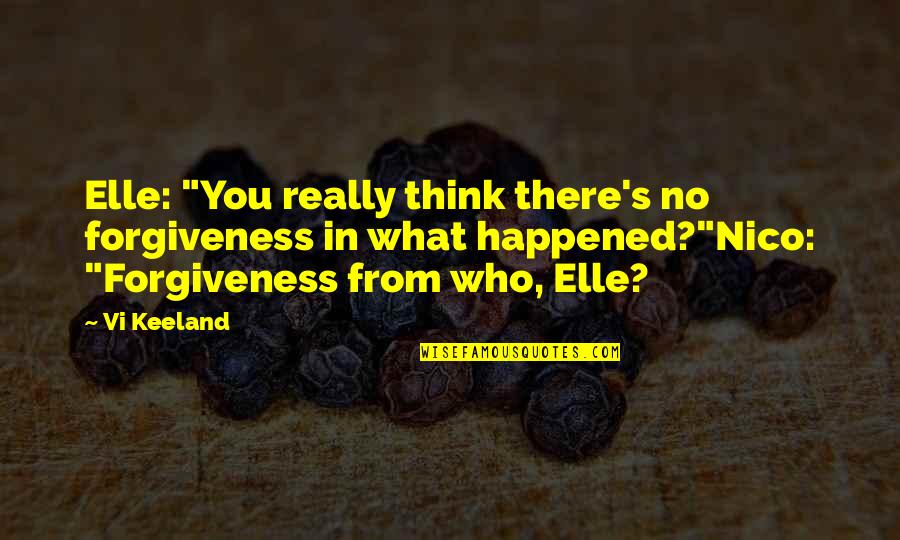 What Happened To Us Quotes By Vi Keeland: Elle: "You really think there's no forgiveness in