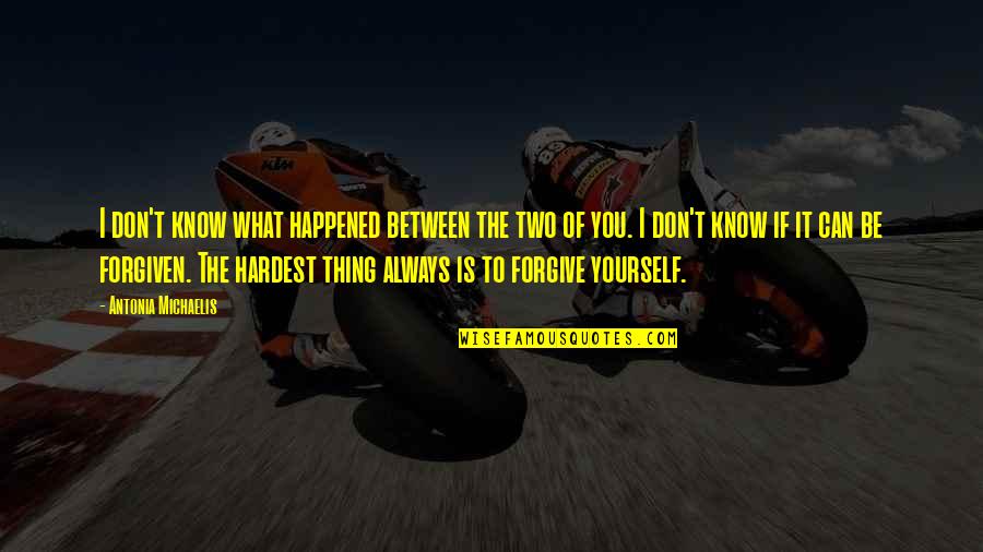 What Happened To You Quotes By Antonia Michaelis: I don't know what happened between the two What Happened To You Quotes By Antonia Michaelis: I don't know what happened between the two