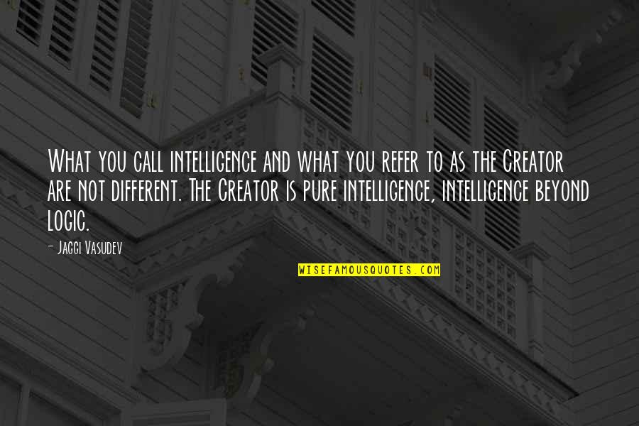 What Happened Today Quotes By Jaggi Vasudev: What you call intelligence and what you refer What Happened Today Quotes By Jaggi Vasudev: What you call intelligence and what you refer