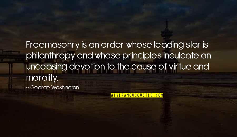 What Happened Yesterday Quotes By George Washington: Freemasonry is an order whose leading star is