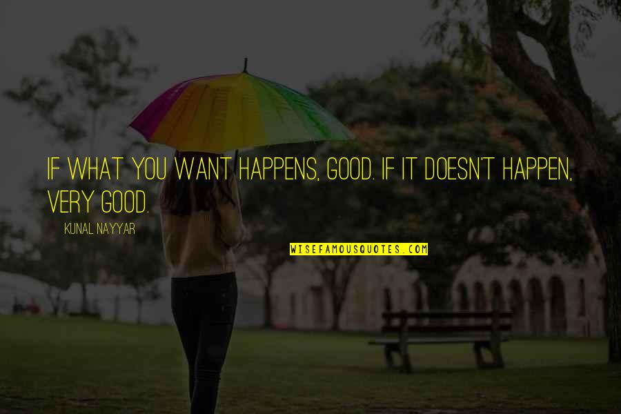 What Happens If Quotes By Kunal Nayyar: IF WHAT YOU WANT HAPPENS, GOOD. IF IT