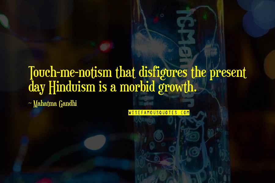 What Happens In The Dark Quotes By Mahatma Gandhi: Touch-me-notism that disfigures the present day Hinduism is