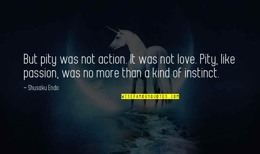 What Happens In Vegas Stays In Vegas Movie Quotes By Shusaku Endo: But pity was not action. It was not
