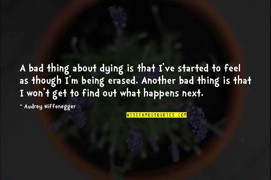 What Happens Next Quotes By Audrey Niffenegger: A bad thing about dying is that I've
