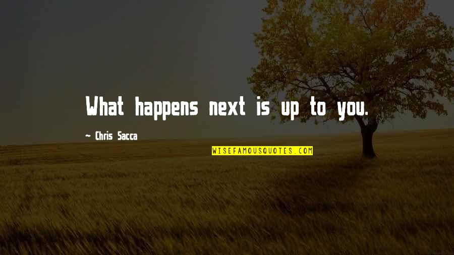 What Happens Next Quotes By Chris Sacca: What happens next is up to you.