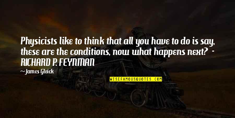 What Happens Next Quotes By James Gleick: Physicists like to think that all you have