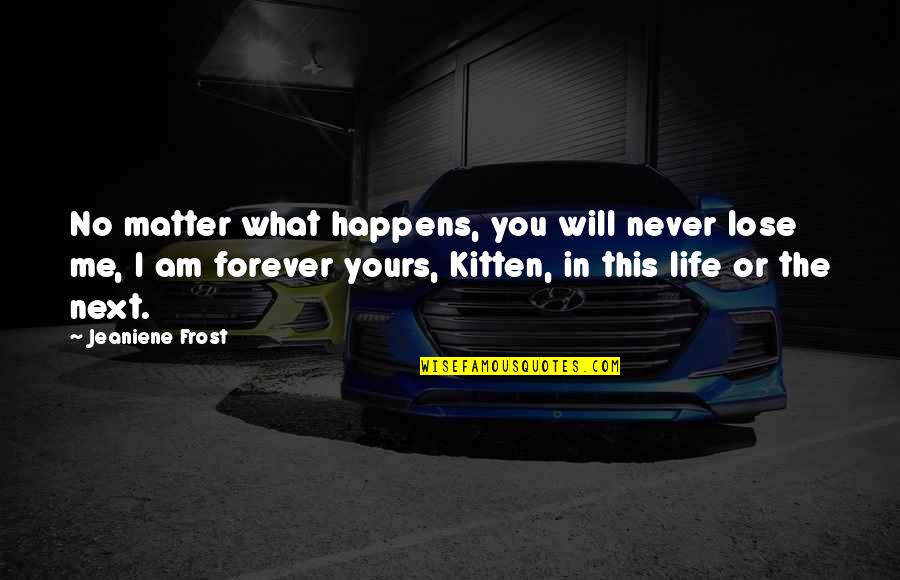 What Happens Next Quotes By Jeaniene Frost: No matter what happens, you will never lose