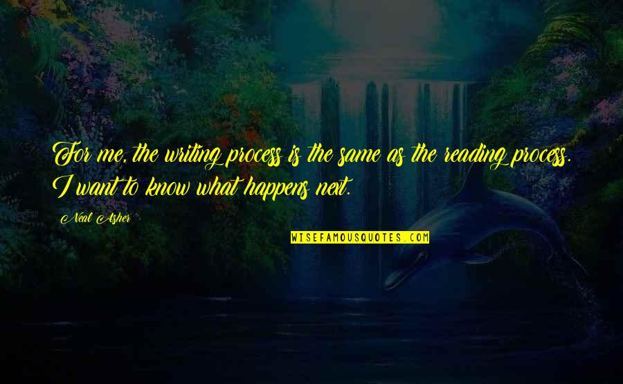 What Happens Next Quotes By Neal Asher: For me, the writing process is the same