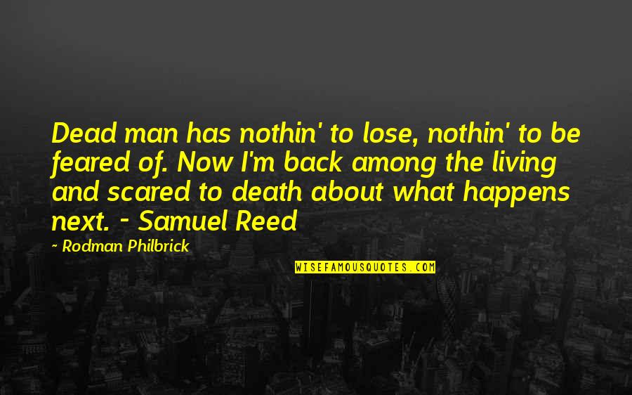 What Happens Next Quotes By Rodman Philbrick: Dead man has nothin' to lose, nothin' to