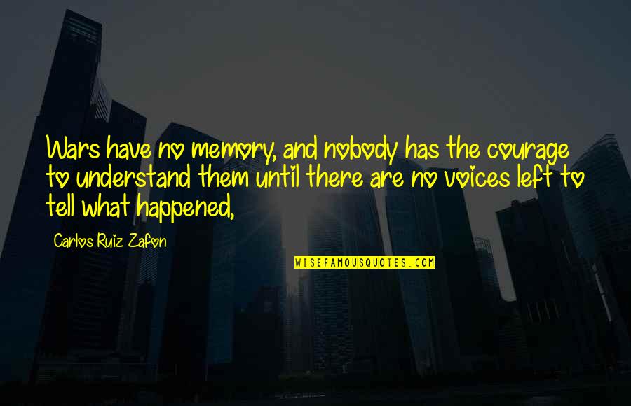 What Has Happened To You Quotes By Carlos Ruiz Zafon: Wars have no memory, and nobody has the What Has Happened To You Quotes By Carlos Ruiz Zafon: Wars have no memory, and nobody has the