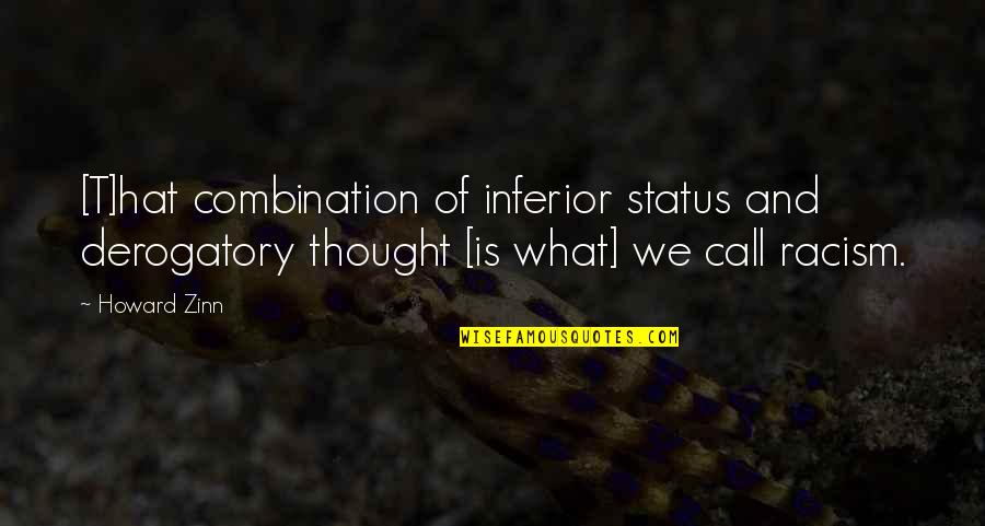 What Hat Quotes By Howard Zinn: [T]hat combination of inferior status and derogatory thought