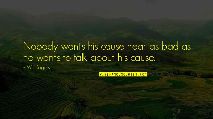 What Hat Quotes By Will Rogers: Nobody wants his cause near as bad as