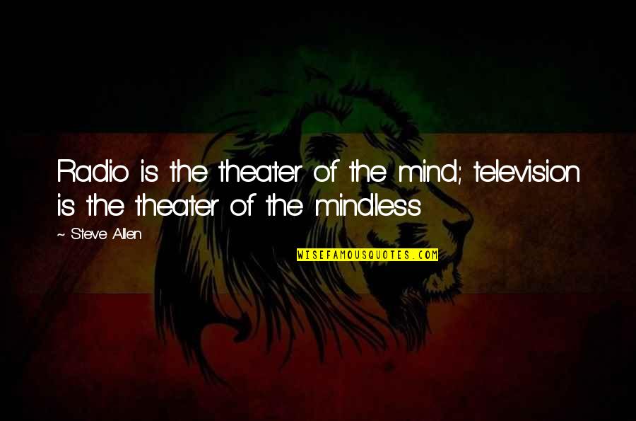 What Hath God Quotes By Steve Allen: Radio is the theater of the mind; television