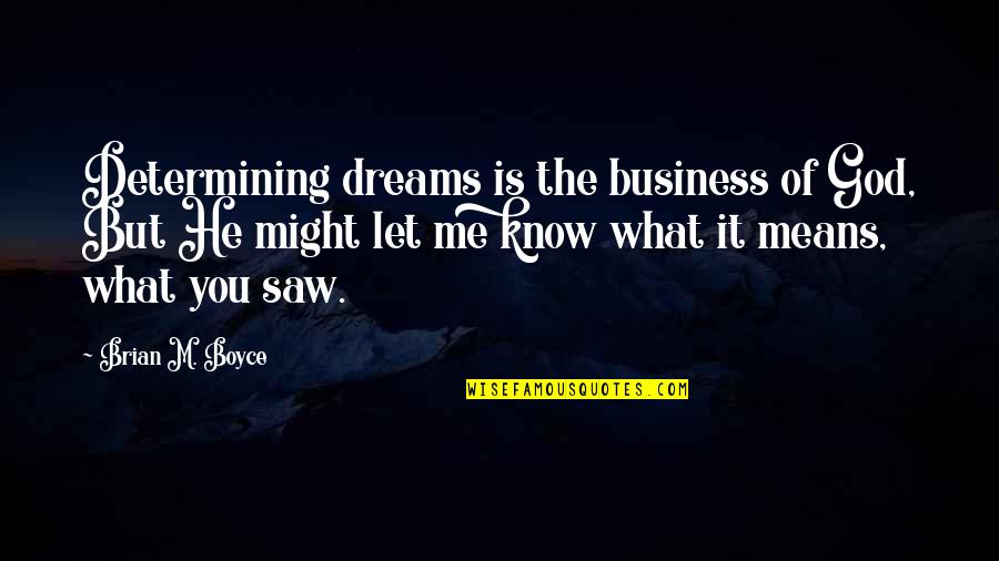 What He Means To Me Quotes By Brian M. Boyce: Determining dreams is the business of God, But