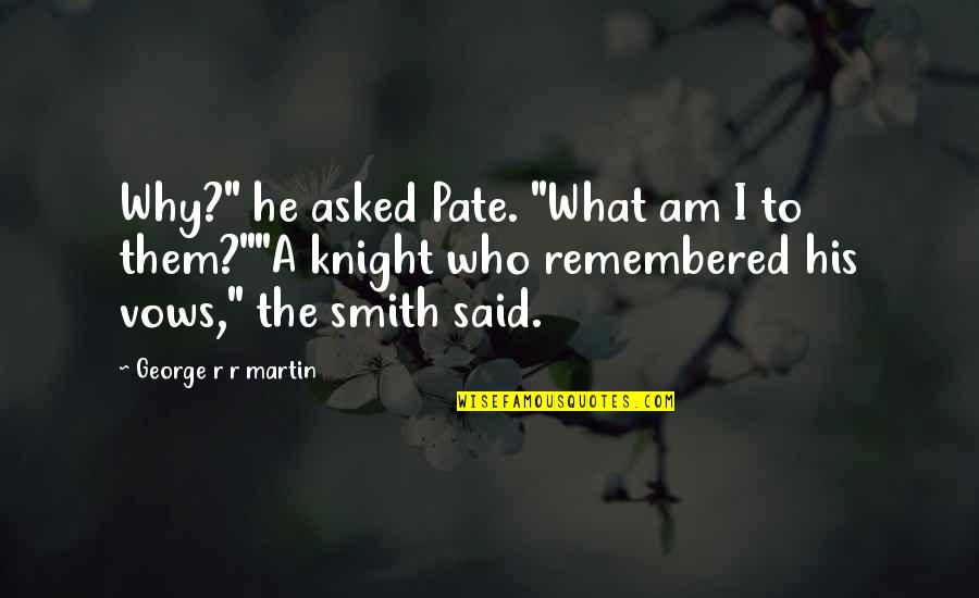 What He Said Quotes By George R R Martin: Why?" he asked Pate. "What am I to