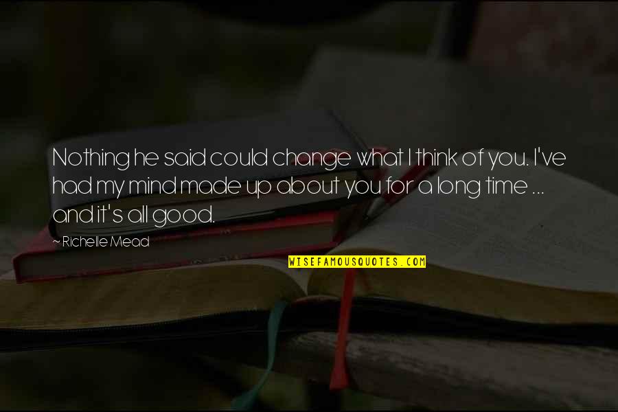 What He Said Quotes By Richelle Mead: Nothing he said could change what I think