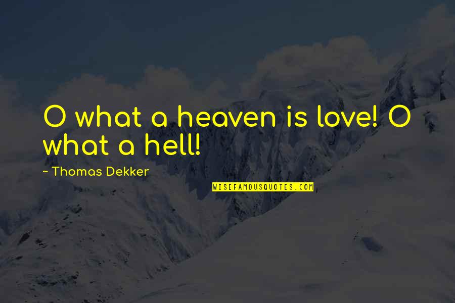 What Heaven Is Quotes By Thomas Dekker: O what a heaven is love! O what