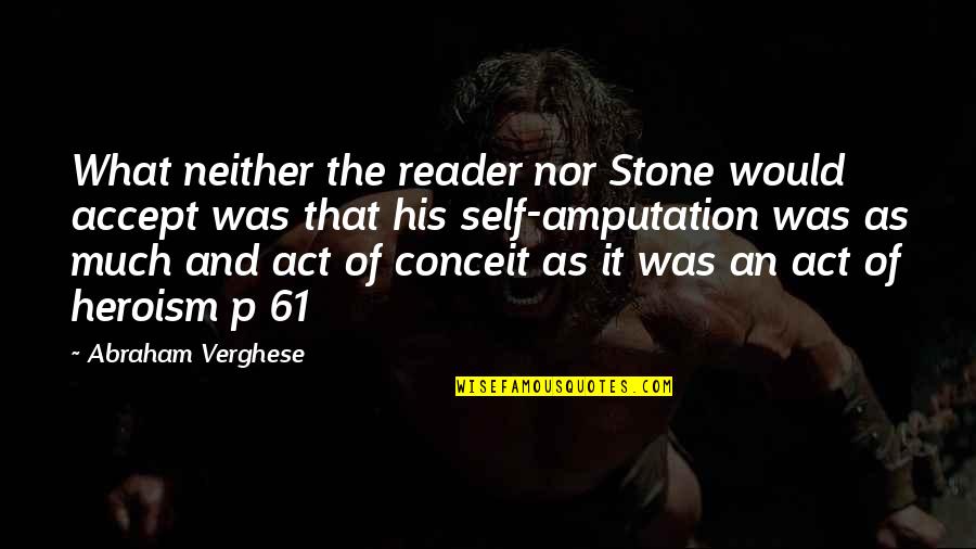 What Heroism Is Not Quotes By Abraham Verghese: What neither the reader nor Stone would accept