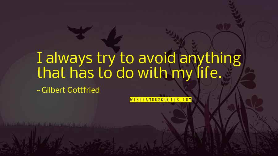 What History Teaches Us Quotes By Gilbert Gottfried: I always try to avoid anything that has