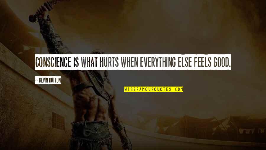 What Hurts Quotes By Kevin Dutton: Conscience is what hurts when everything else feels