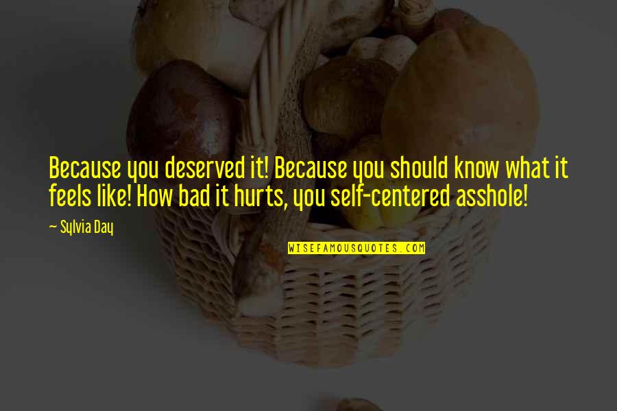 What Hurts Quotes By Sylvia Day: Because you deserved it! Because you should know