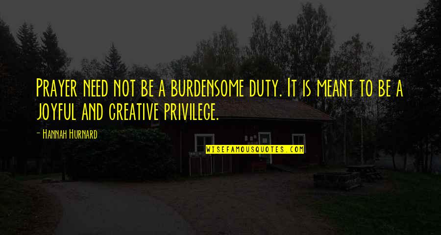 What Hurts The Most Rascal Flatts Quotes By Hannah Hurnard: Prayer need not be a burdensome duty. It
