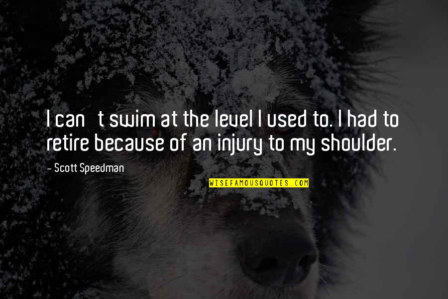 What Hurts The Most Rascal Flatts Quotes By Scott Speedman: I can't swim at the level I used