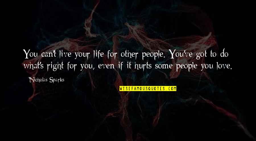 What Hurts You Quotes By Nicholas Sparks: You can't live your life for other people.